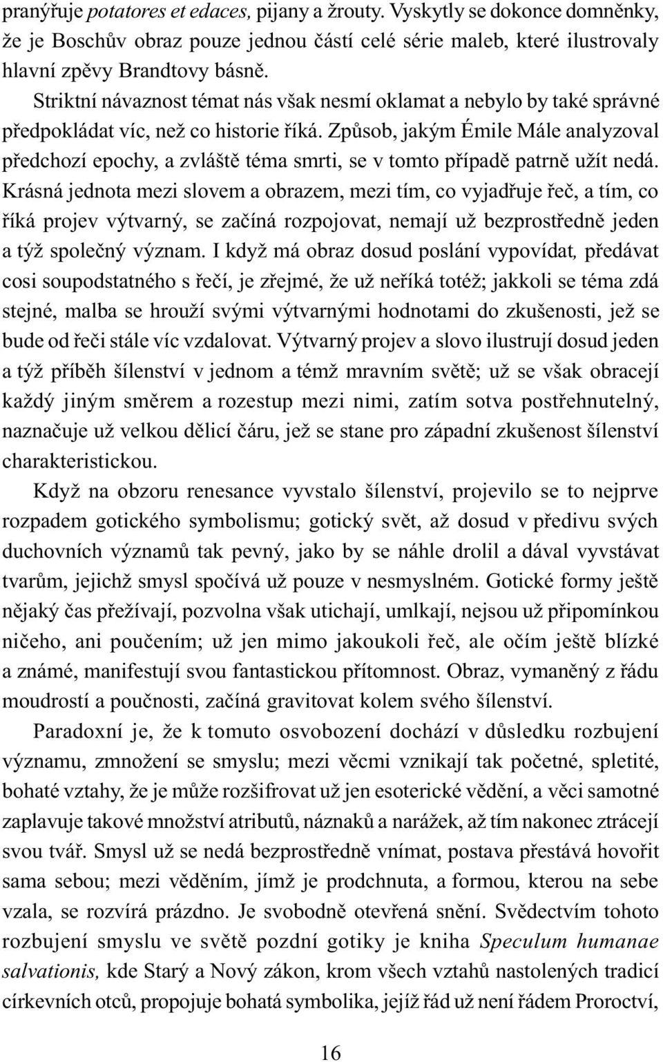 Zpùsob, jakým Émile Mále analyzoval pøedchozí epochy, a zvláštì téma smrti, se v tomto pøípadì patrnì užít nedá.