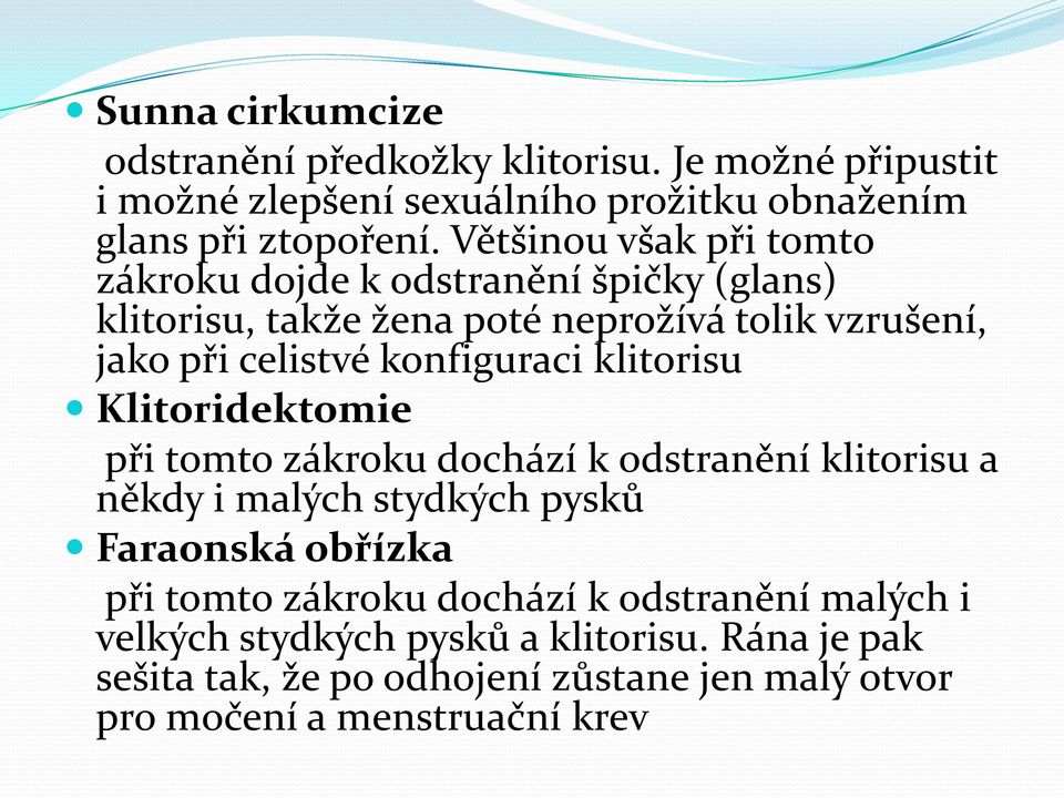 konfiguraci klitorisu Klitoridektomie při tomto zákroku dochází k odstranění klitorisu a někdy i malých stydkých pysků Faraonská obřízka při tomto