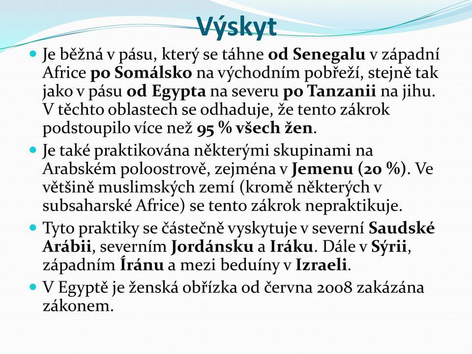 Je také praktikována některými skupinami na Arabském poloostrově, zejména v Jemenu (20 %).