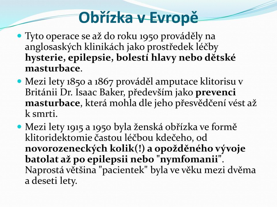 Isaac Baker, především jako prevenci masturbace, která mohla dle jeho přesvědčení vést až k smrti.