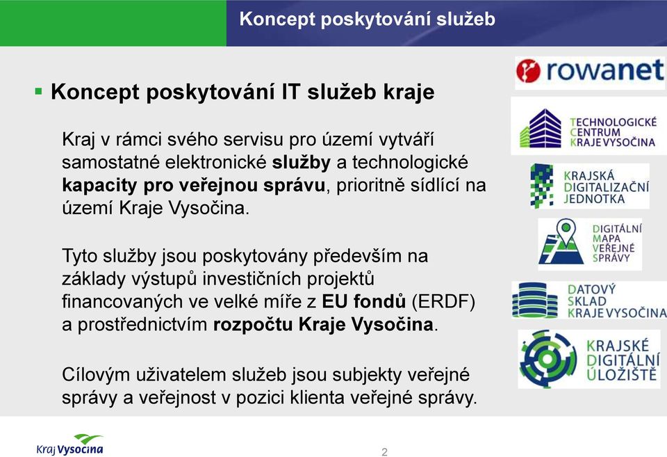 Tyto služby jsou poskytovány především na základy výstupů investičních projektů financovaných ve velké míře z EU fondů