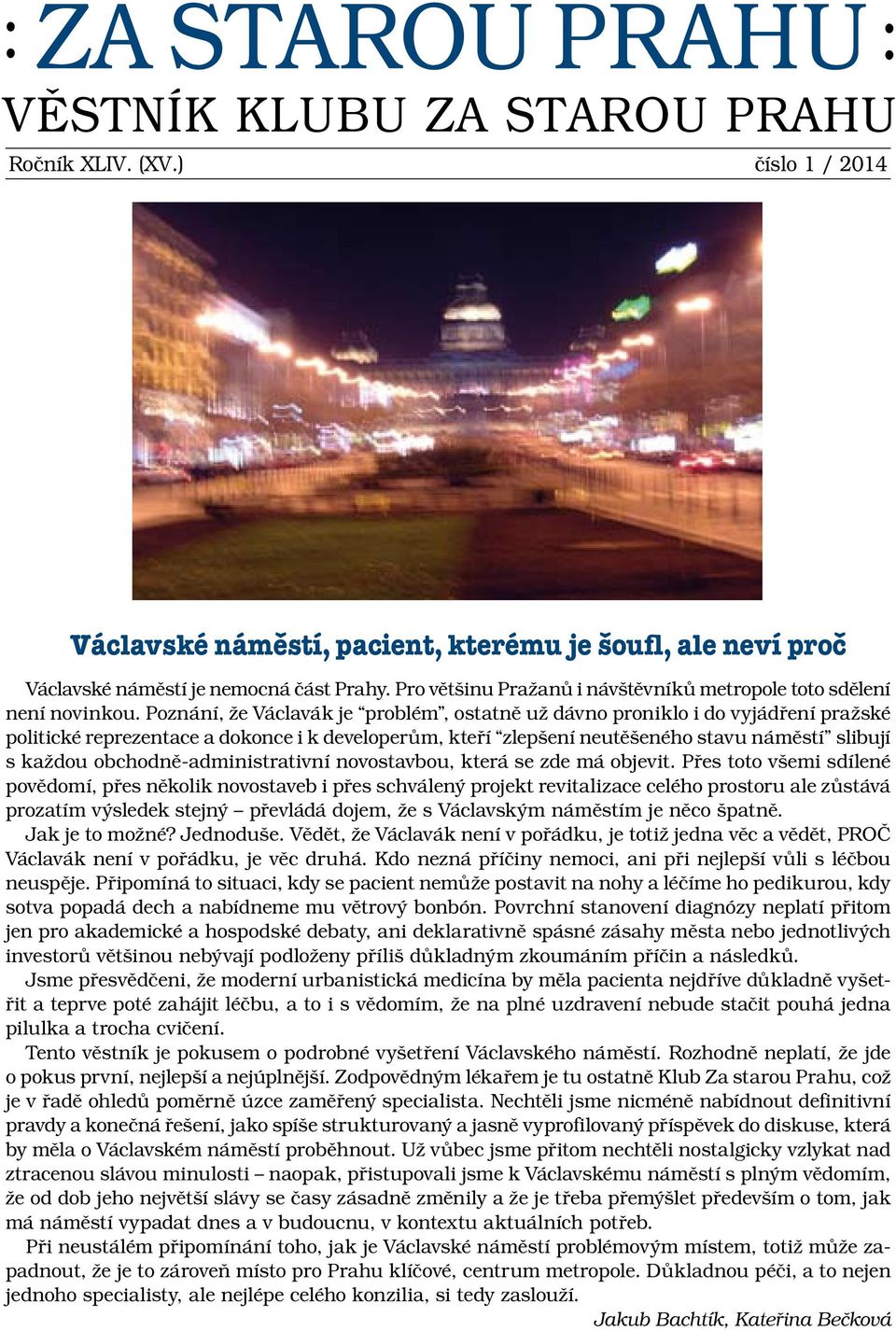 Poznání, že Václavák je problém, ostatně už dávno proniklo i do vyjádření pražské politické reprezentace a dokonce i k developerům, kteří zlepšení neutěšeného stavu náměstí slibují s každou