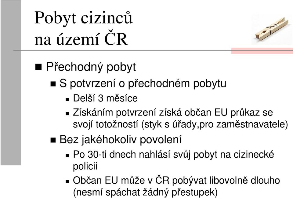 úřady,pro zaměstnavatele) Bez jakéhokoliv povolení Po 30-ti dnech nahlásí svůj pobyt