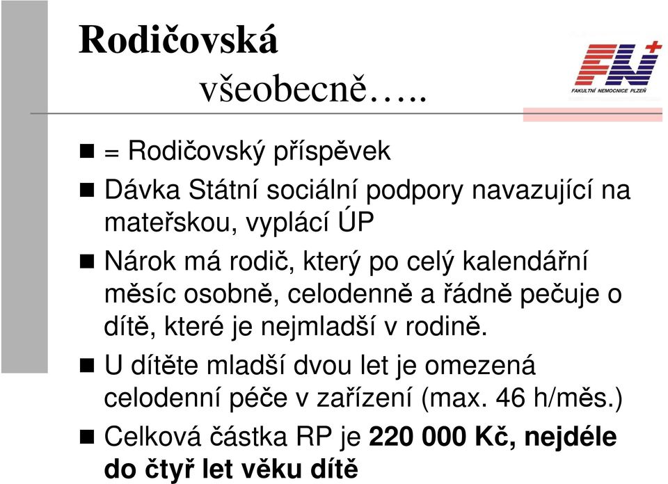 Nárok má rodič, který po celý kalendářní měsíc osobně, celodenně a řádně pečuje o dítě,