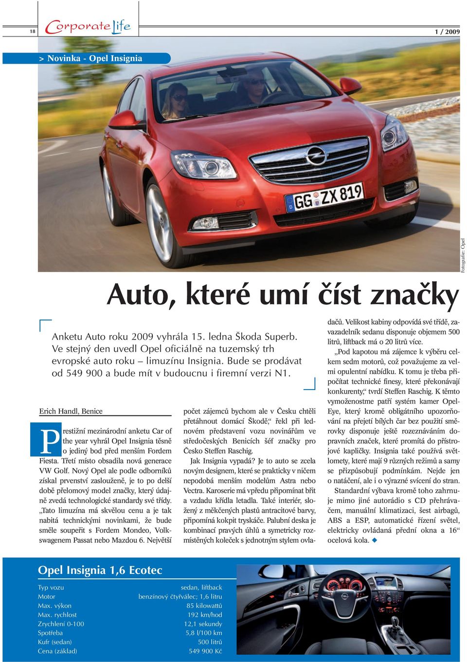 Erich Handl, Benice Prestižní mezinárodní anketu Car of the year vyhrál Opel Insignia těsně o jediný bod před menším Fordem Fiesta. Třetí místo obsadila nová generace VW Golf.