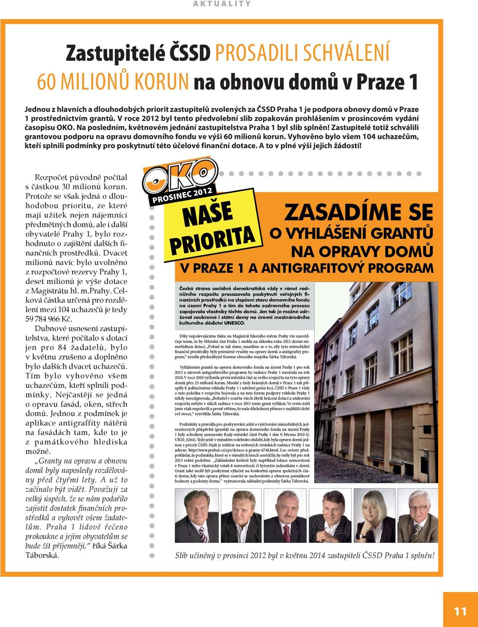 Zastupitelé totiž schválili grantovou podporu na opravu domovního fondu ve výši 60 milionů korun. Vyhověno bylo všem 104 uchazečům, kteří splnili podmínky pro poskytnutí této účelové finanční dotace.