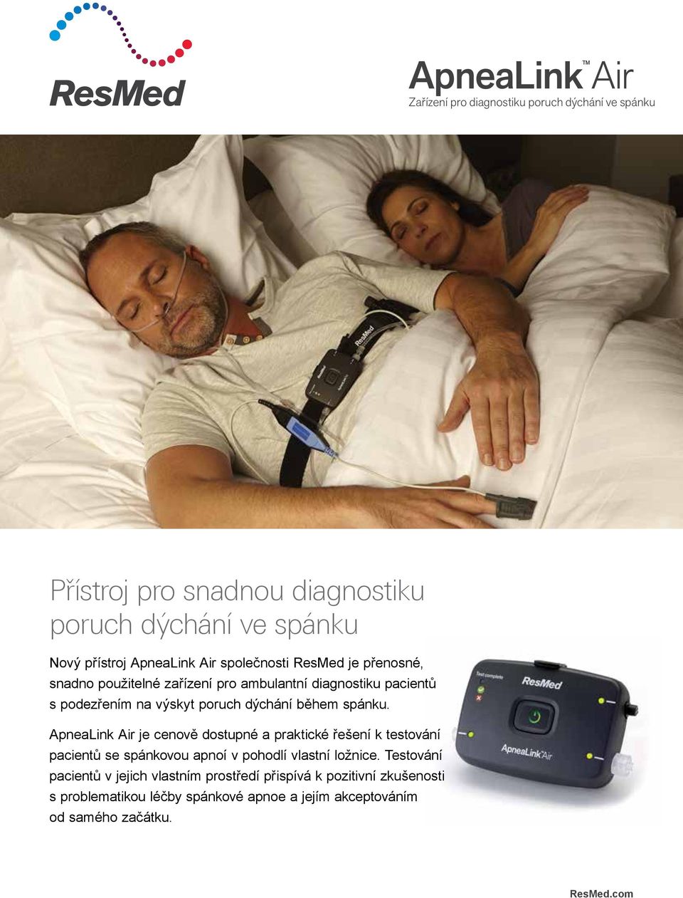 spánku. ApneaLink Air je cenově dostupné a praktické řešení k testování pacientů se spánkovou apnoí v pohodlí vlastní ložnice.