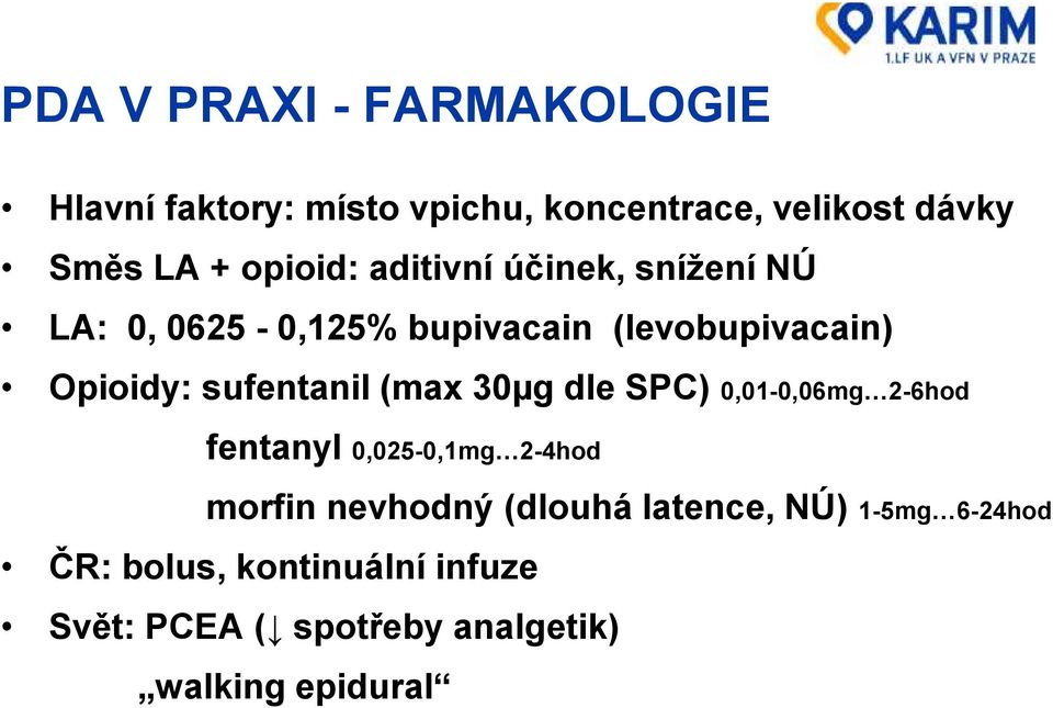 sufentanil (max 30µg dle SPC) 0,01-0,06mg 2-6hod fentanyl 0,025-0,1mg 2-4hod morfin nevhodný