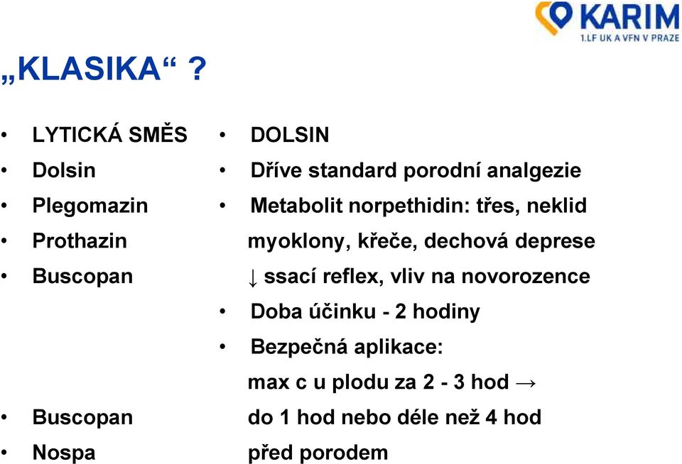 standard porodní analgezie Metabolit norpethidin: třes, neklid myoklony, křeče,