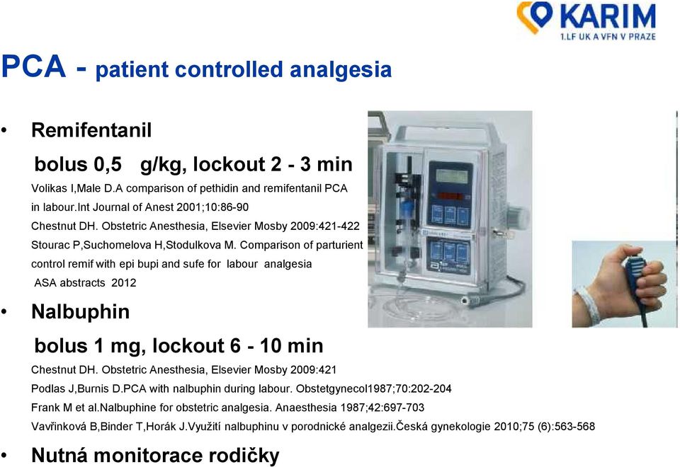 Comparison of parturient control remif with epi bupi and sufe for labour analgesia ASA abstracts 2012 Nalbuphin bolus 1 mg, lockout 6-10 min Chestnut DH.