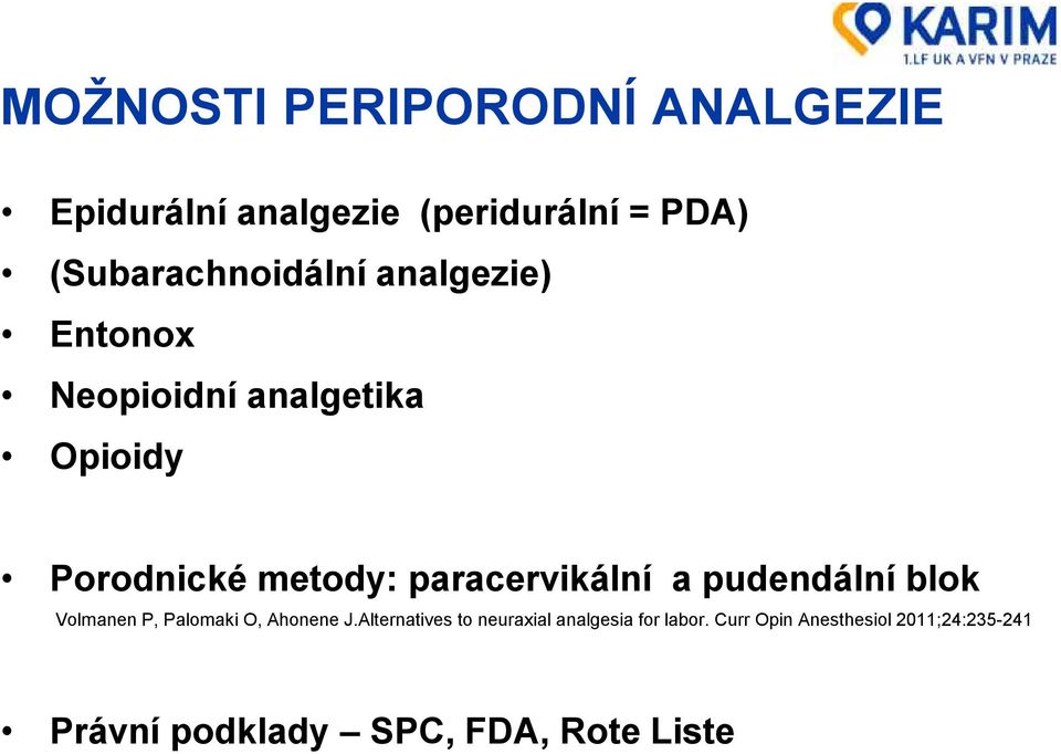 paracervikální a pudendální blok Volmanen P, Palomaki O, Ahonene J.