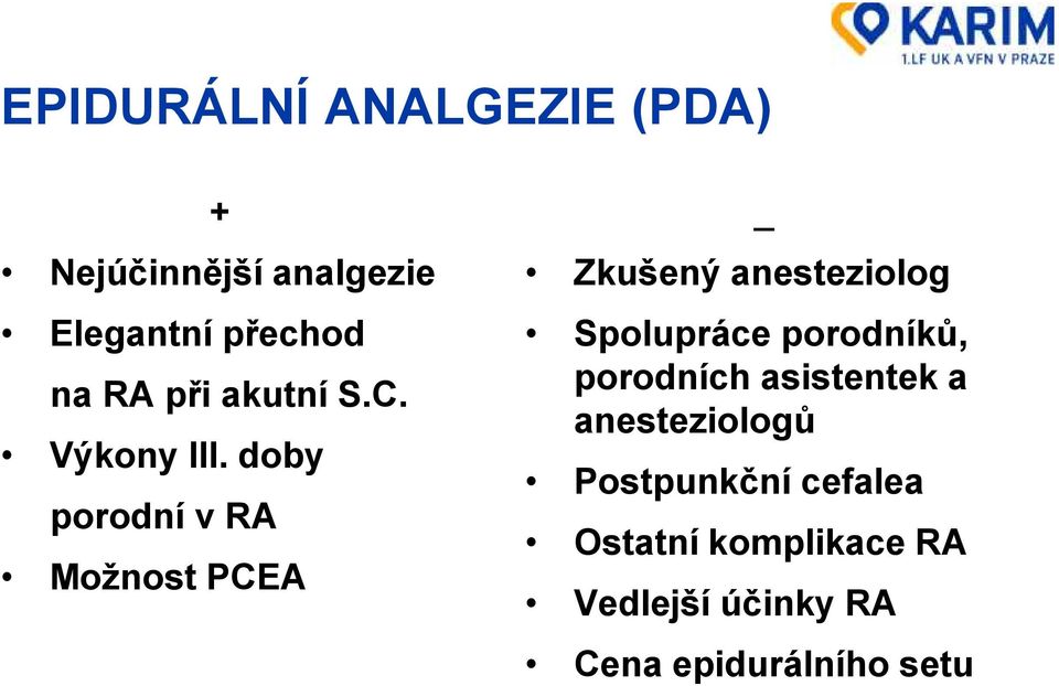 doby porodní v RA Možnost PCEA _ Zkušený anesteziolog Spolupráce