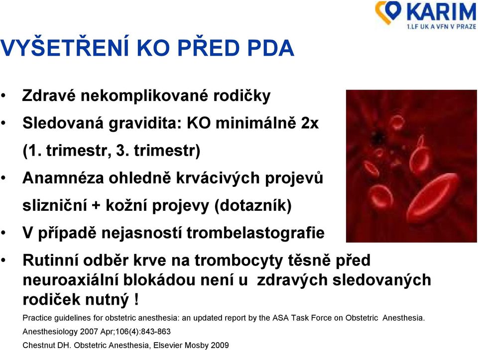 krve na trombocyty těsně před neuroaxiální blokádou není u zdravých sledovaných rodiček nutný!