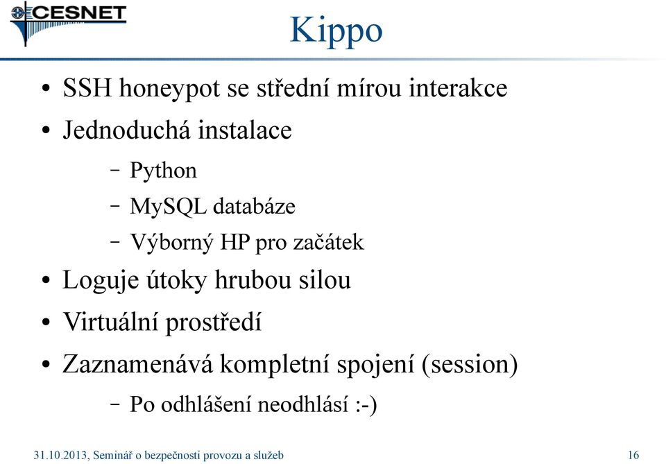 Loguje útoky hrubou silou Virtuální prostředí