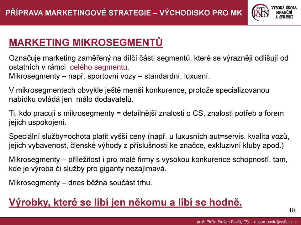 Ti, kdo pracuji s mikrosegmenty = detailnější znalosti o CS, znalosti potřeb a forem jejich uspokojení. Speciální sluţby=ochota platit vyšší ceny (např.