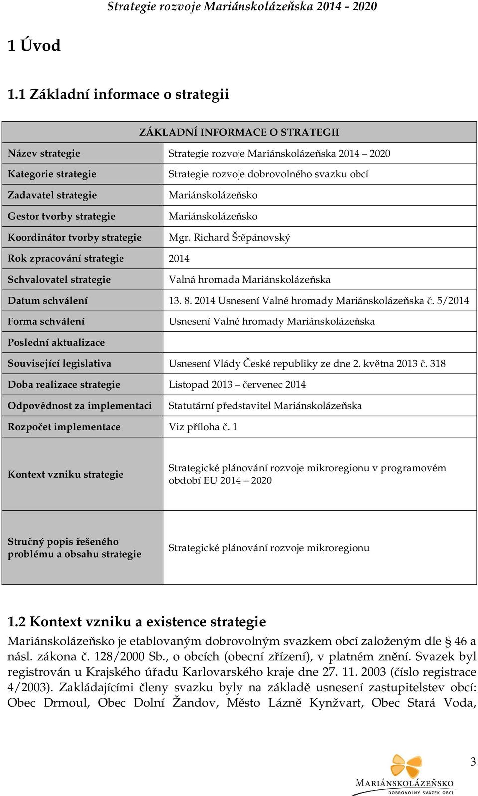 Koordinátor tvorby strategie Strategie rozvoje dobrovolného svazku obcí Mariánskolázeňsko Mariánskolázeňsko Mgr.