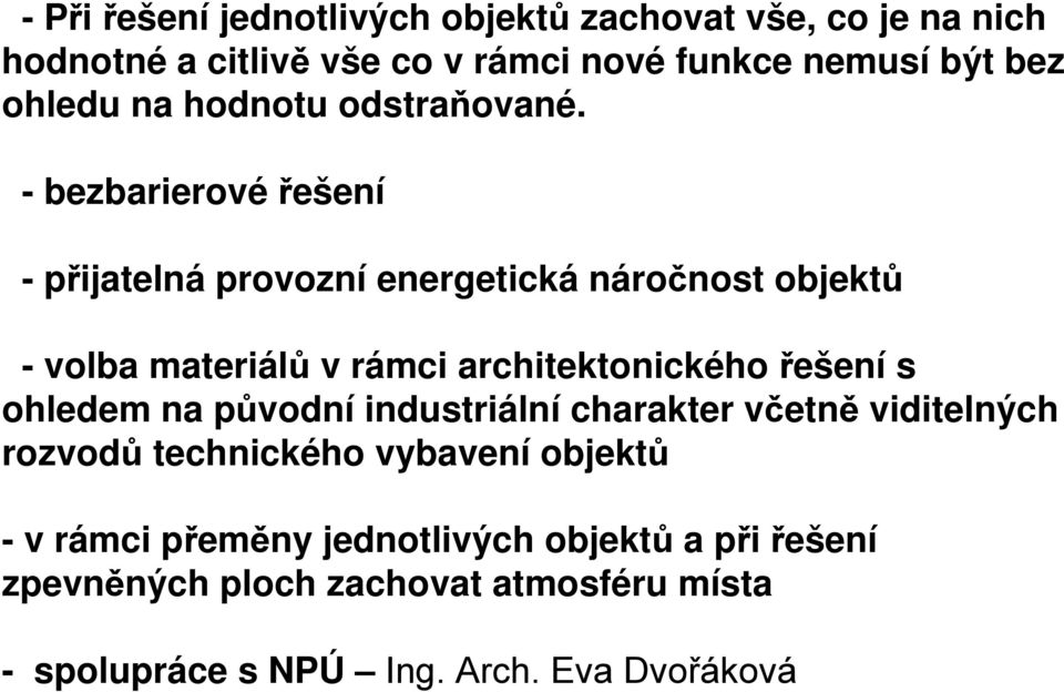 - bezbarierové řešení -přijatelná provozní energetická náročnost objektů - volba materiálů v rámci architektonického řešení s