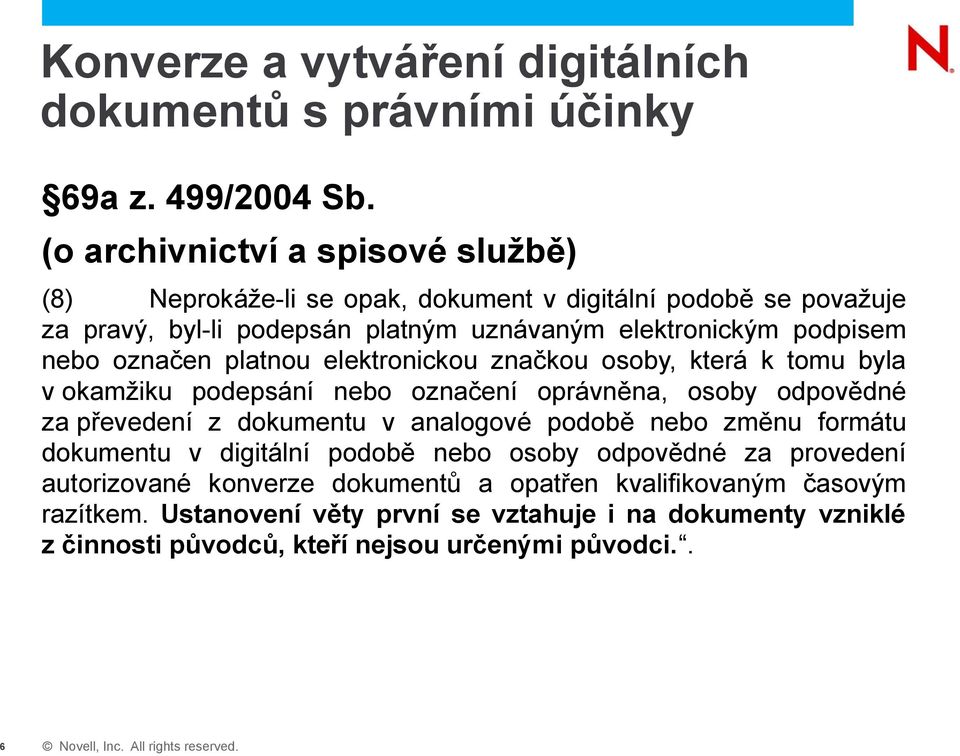 označen platnou elektronickou značkou osoby, která k tomu byla v okamžiku podepsání nebo označení oprávněna, osoby odpovědné za převedení z dokumentu v analogové podobě