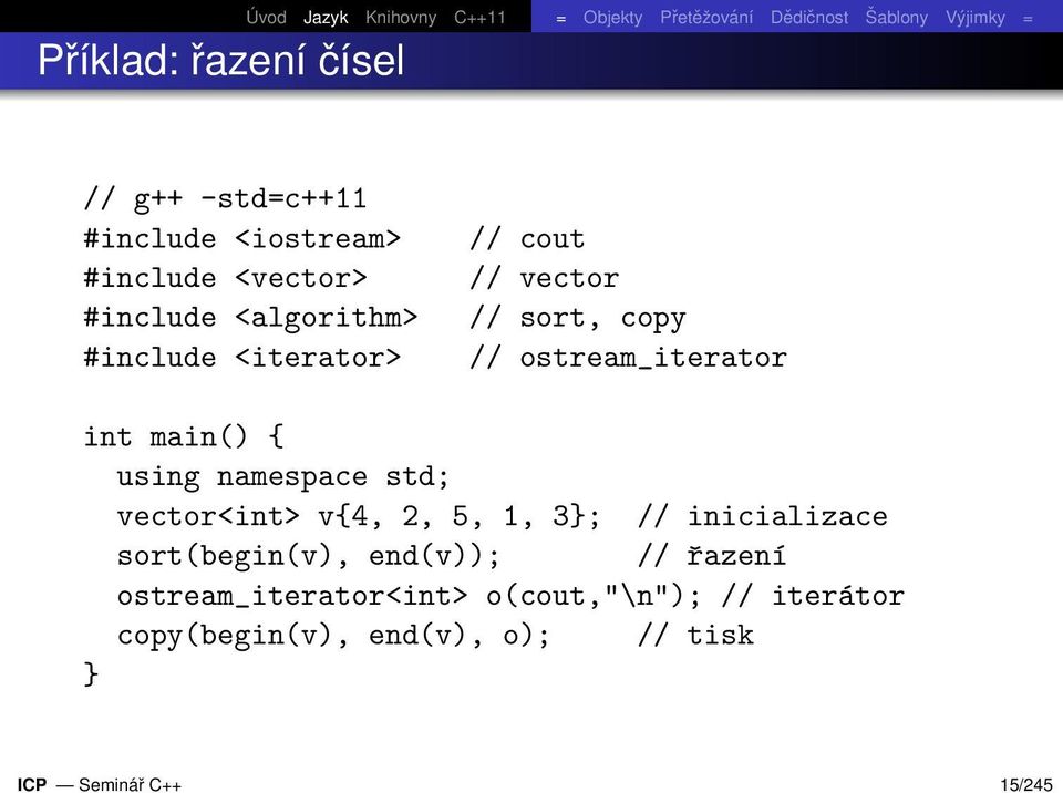 ostream_iterator int main() { using namespace std; vector<int> v{4, 2, 5, 1, 3}; // inicializace