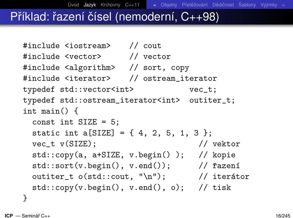 outiter_t; int main() { const int SIZE = 5; static int a[size] = { 4, 2, 5, 1, 3 }; vec_t v(size); // vektor std::copy(a, a+size, v.