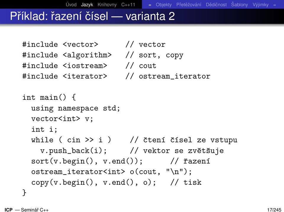 namespace std; vector<int> v; int i; while ( cin >> i ) // čtení čísel ze vstupu v.