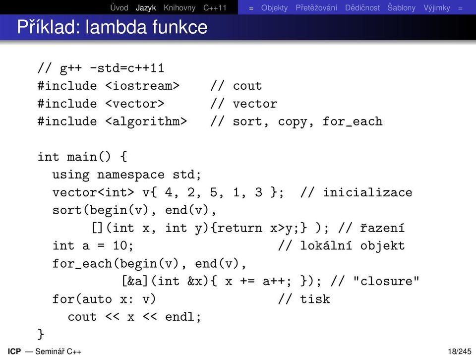 sort(begin(v), end(v), [](int x, int y){return x>y;} ); // řazení int a = 10; // lokální objekt