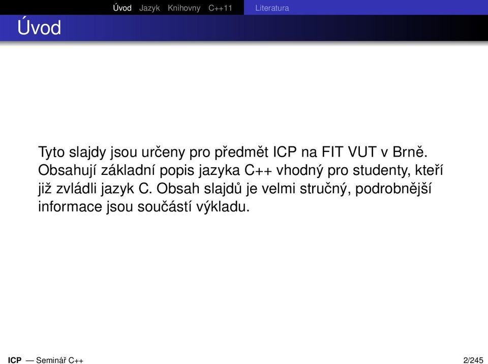 Obsahují základní popis jazyka C++ vhodný pro studenty, kteří již