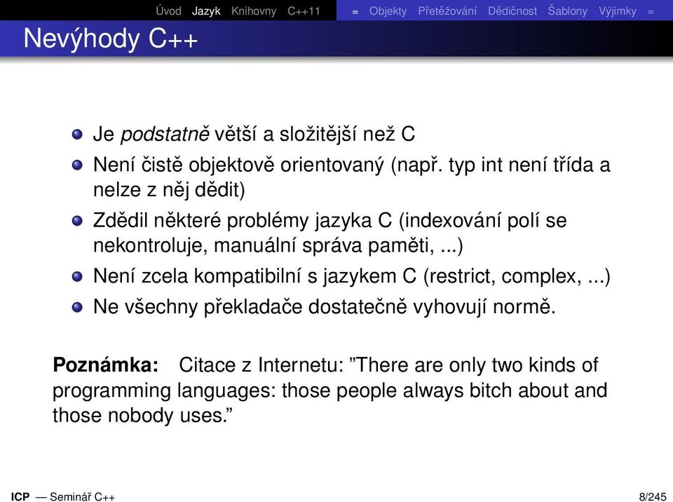 paměti,...) Není zcela kompatibilní s jazykem C (restrict, complex,...) Ne všechny překladače dostatečně vyhovují normě.