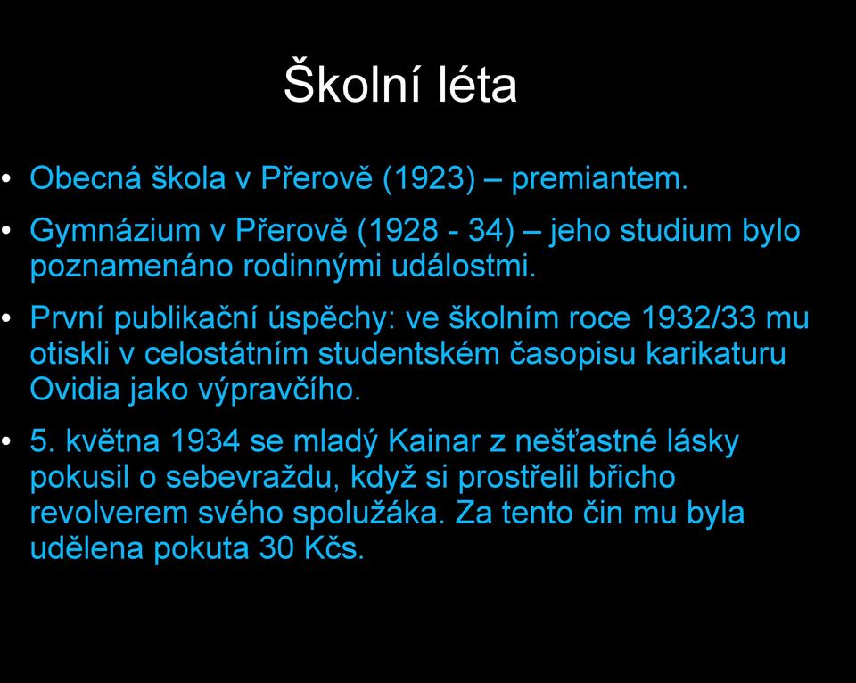 První publikační úspěchy: ve školním roce 1932/33 mu otiskli v celostátním studentském časopisu karikaturu