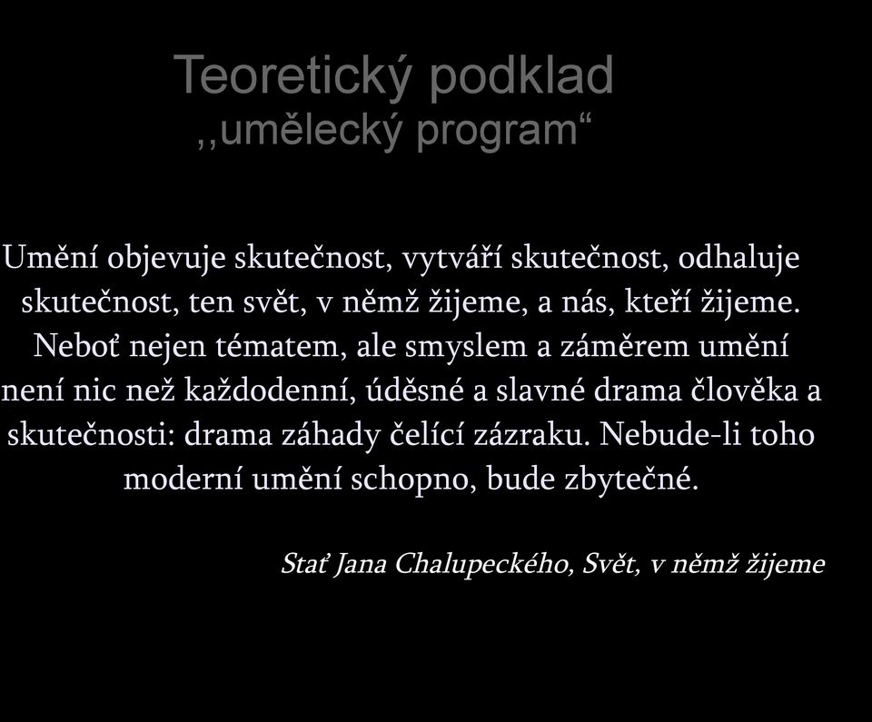 Neboť nejen tématem, ale smyslem a záměrem umění není nic než každodenní, úděsné a slavné drama