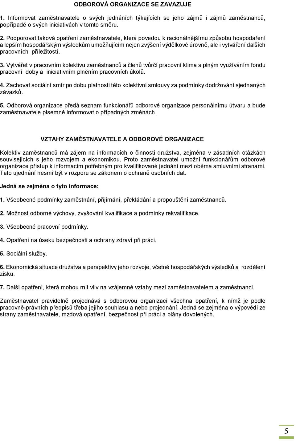 pracovních příležitostí. 3. Vytvářet v pracovním kolektivu zaměstnanců a členů tvůrčí pracovní klima s plným využíváním fondu pracovní doby a iniciativním plněním pracovních úkolů. 4.