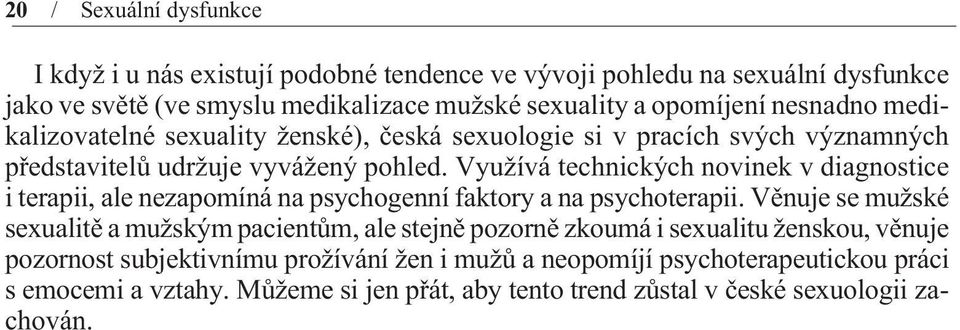 Využívá technických novinek v diagnostice i terapii, ale nezapomíná na psychogenní faktory a na psychoterapii.