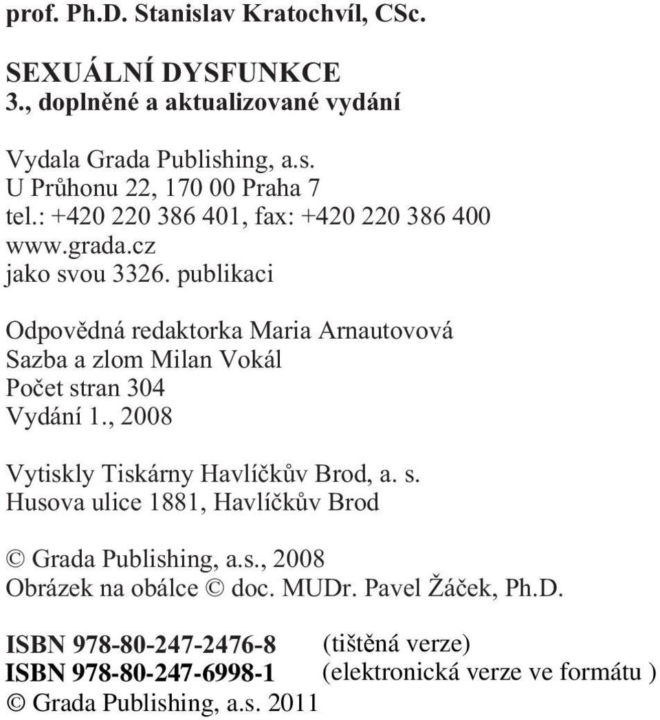 publikaci Odpovìdná redaktorka Maria Arnautovová Sazba a zlom Milan Vokál Poèet stran 304 Vydání 1.