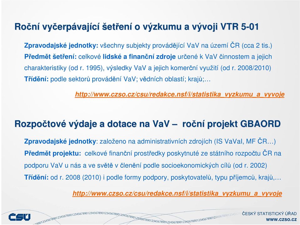 2008/2010) Třídění: podle sektorů provádění VaV; vědních oblastí; krajů; http:///csu/redakce.