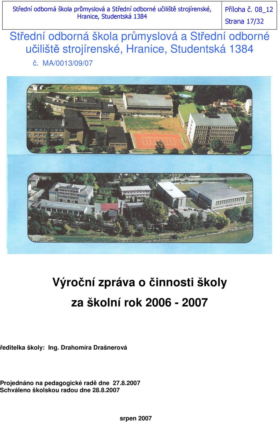 Studentská 1384 č. MA/0013/09/07 Výroční zpráva o činnosti školy za školní rok 2006-2007 ředitelka školy: Ing.