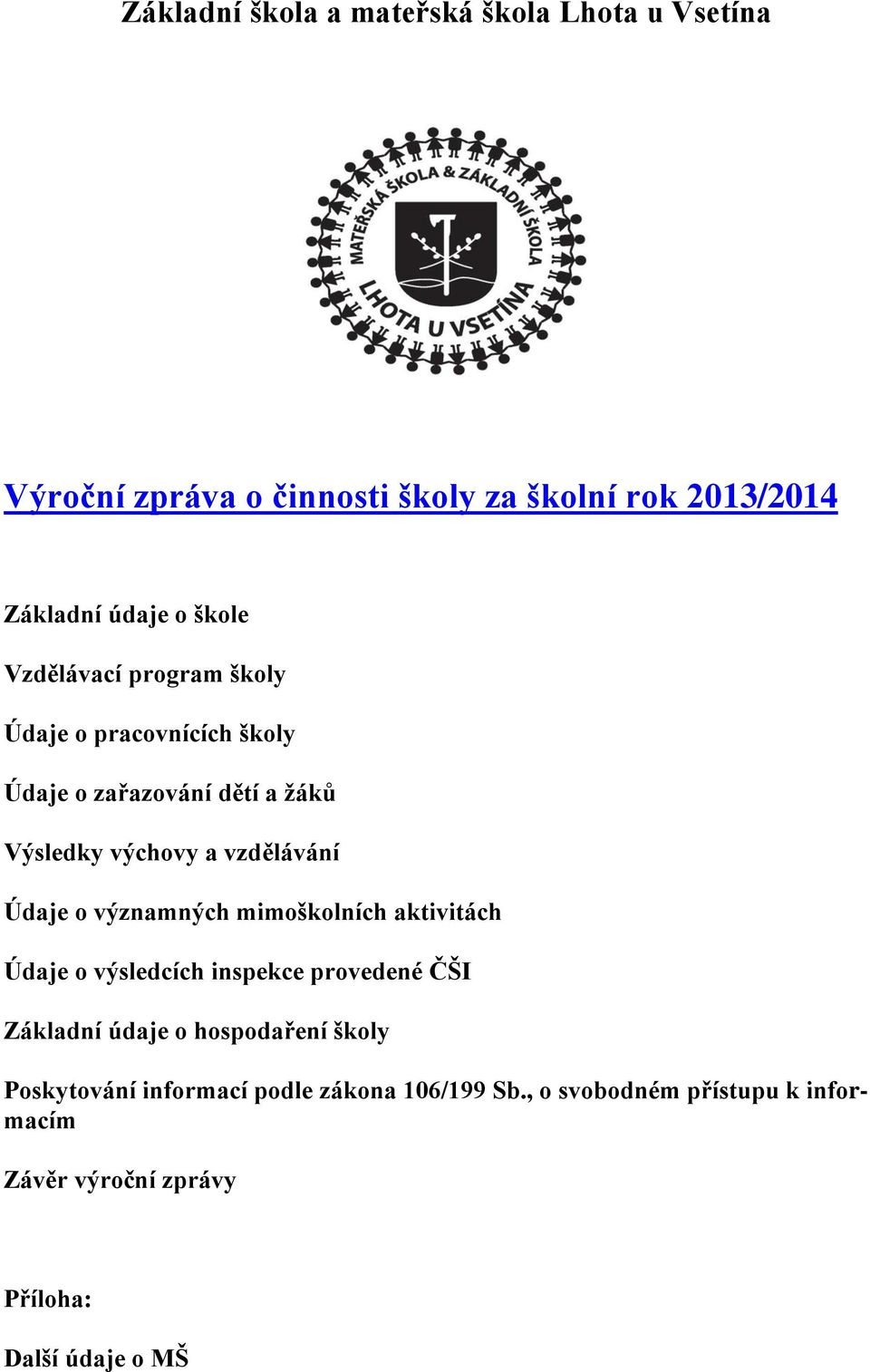 Údaje o významných mimoškolních aktivitách Údaje o výsledcích inspekce provedené ČŠI Základní údaje o hospodaření školy