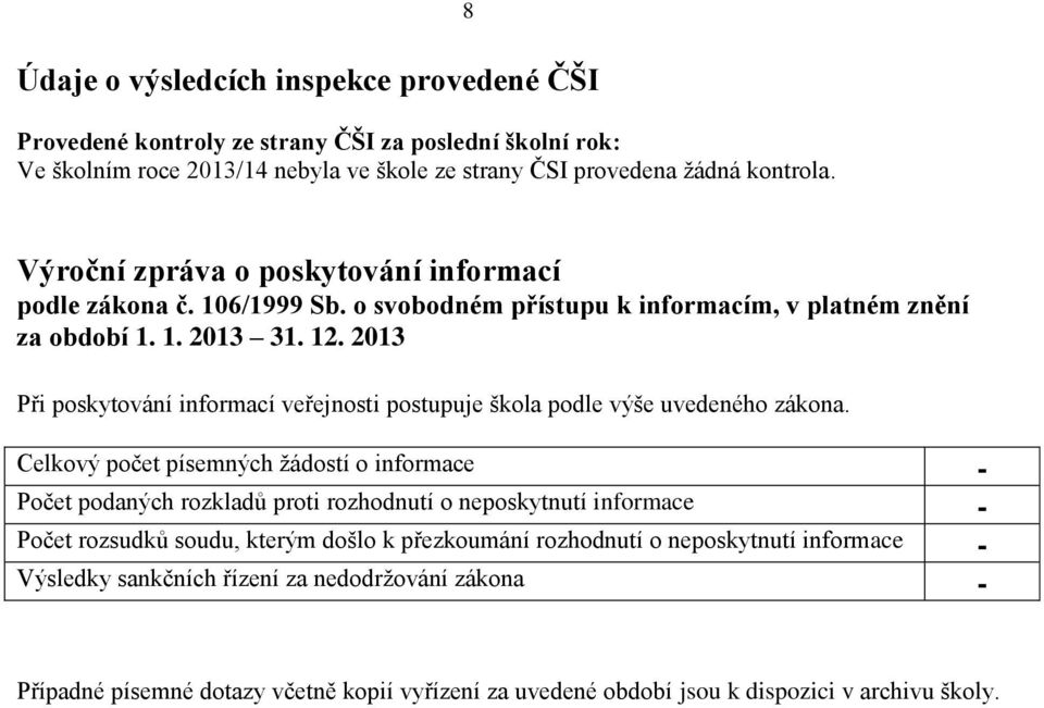 2013 Při poskytování informací veřejnosti postupuje škola podle výše uvedeného zákona.