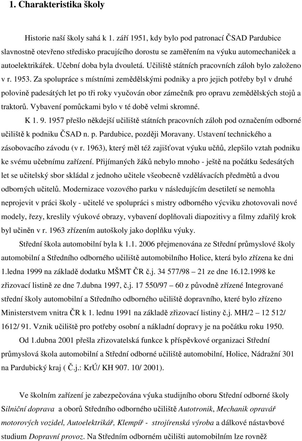 Učiliště státních pracovních záloh bylo založeno v r. 1953.