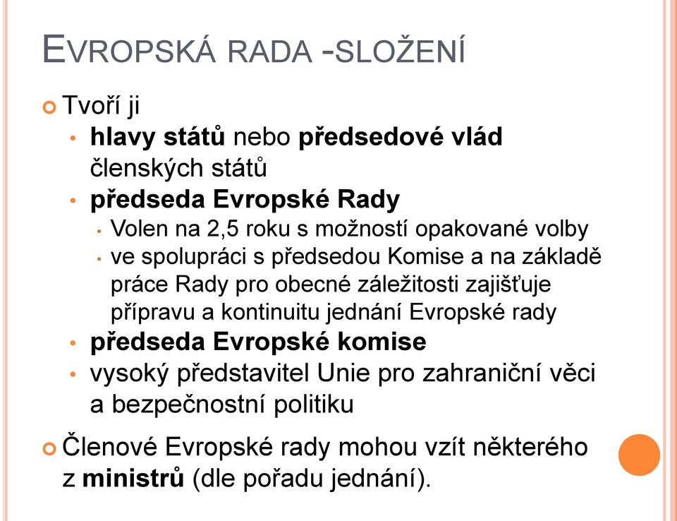 záležitosti zajišťuje přípravu a kontinuitu jednání Evropské rady předseda Evropské komise vysoký představitel