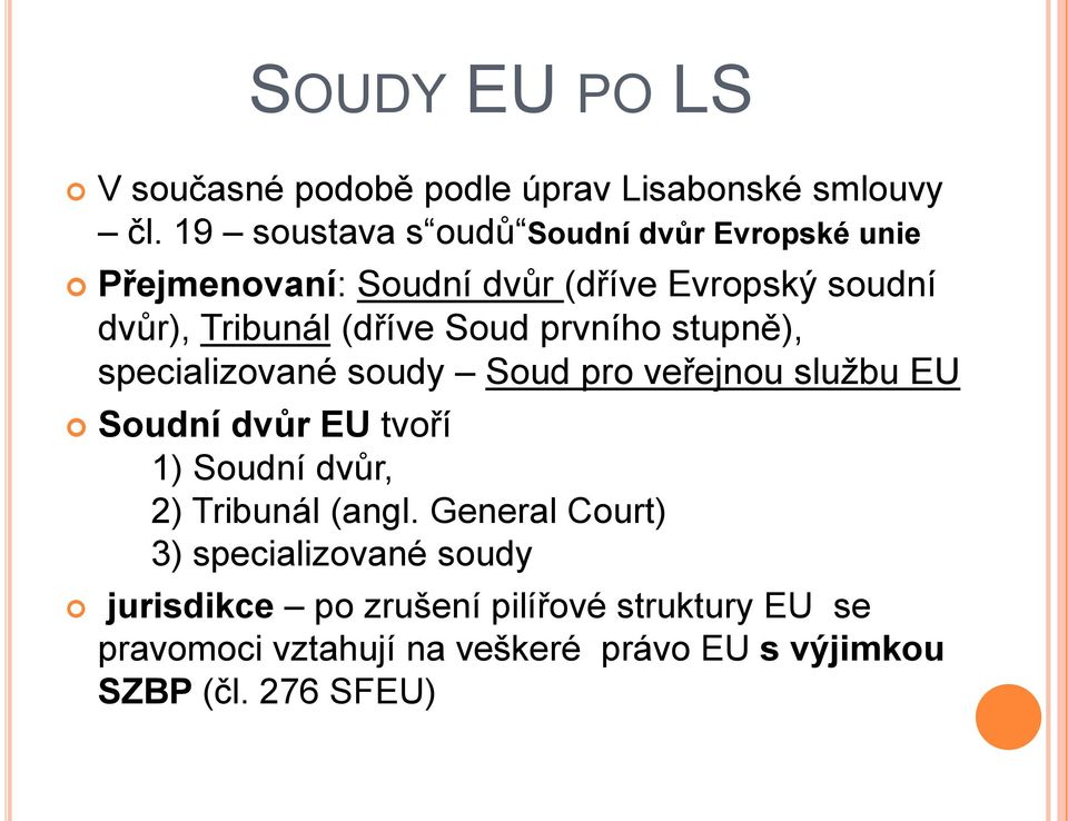 Soud prvního stupně), specializované soudy Soud pro veřejnou službu EU Soudní dvůr EU tvoří 1) Soudní dvůr, 2)