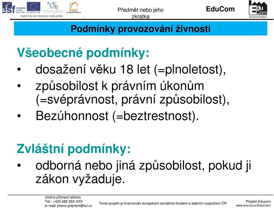 (=svéprávnost, právní způsobilost), Bezúhonnost (=beztrestnost).