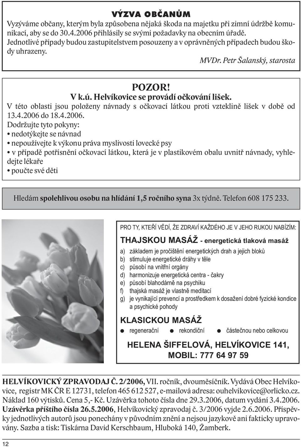 V této oblasti jsou položeny návnady s očkovací látkou proti vzteklině lišek v době od 13.4.2006 