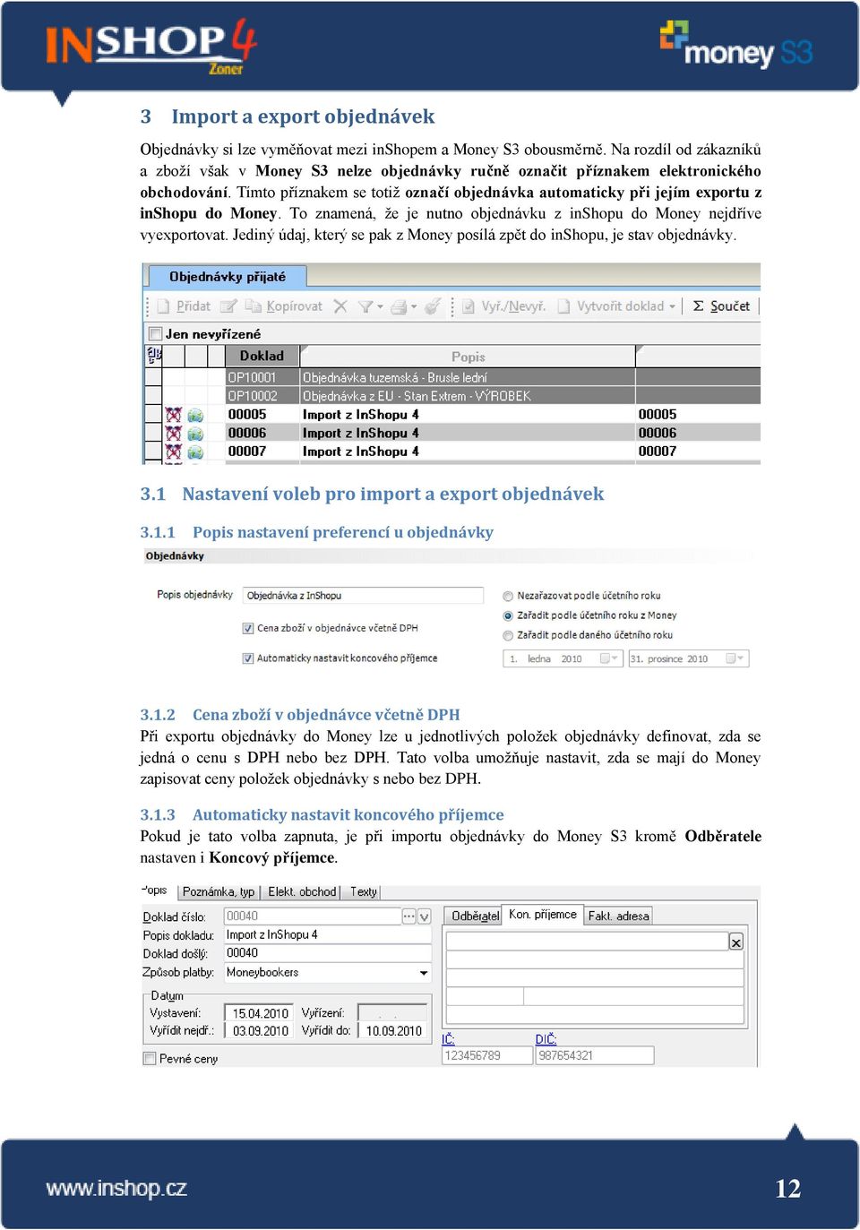 Tímto příznakem se totiž označí objednávka automaticky při jejím exportu z inshopu do Money. To znamená, že je nutno objednávku z inshopu do Money nejdříve vyexportovat.