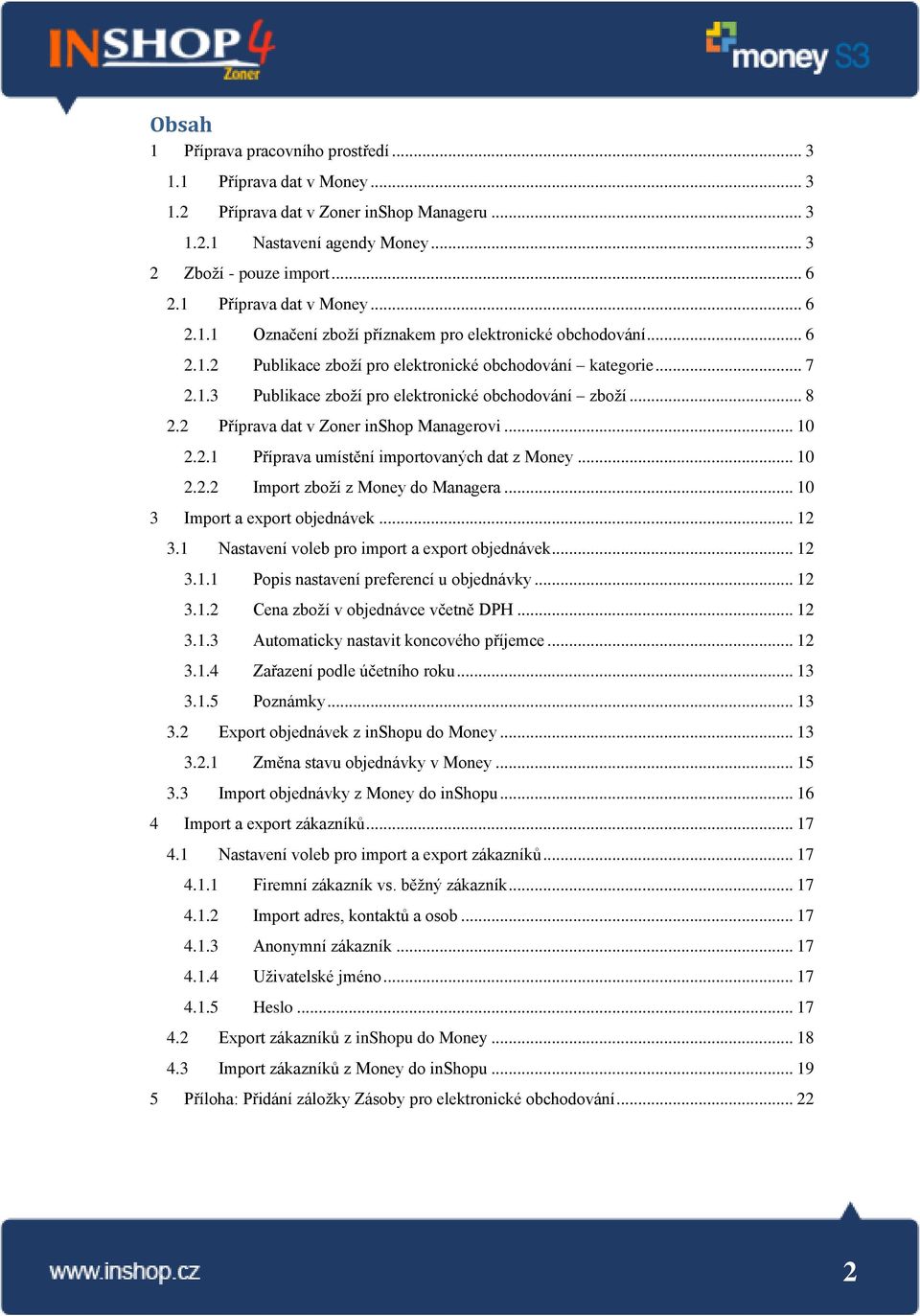 .. 8 2.2 Příprava dat v Zoner inshop Managerovi... 10 2.2.1 Příprava umístění importovaných dat z Money... 10 2.2.2 Import zboží z Money do Managera... 10 3 Import a export objednávek... 12 3.