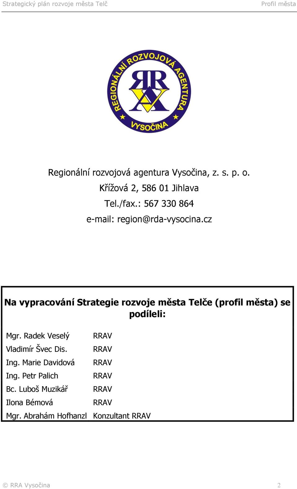 cz Na vypracování Strategie rozvoje města Telče (profil města) se podíleli: Mgr.