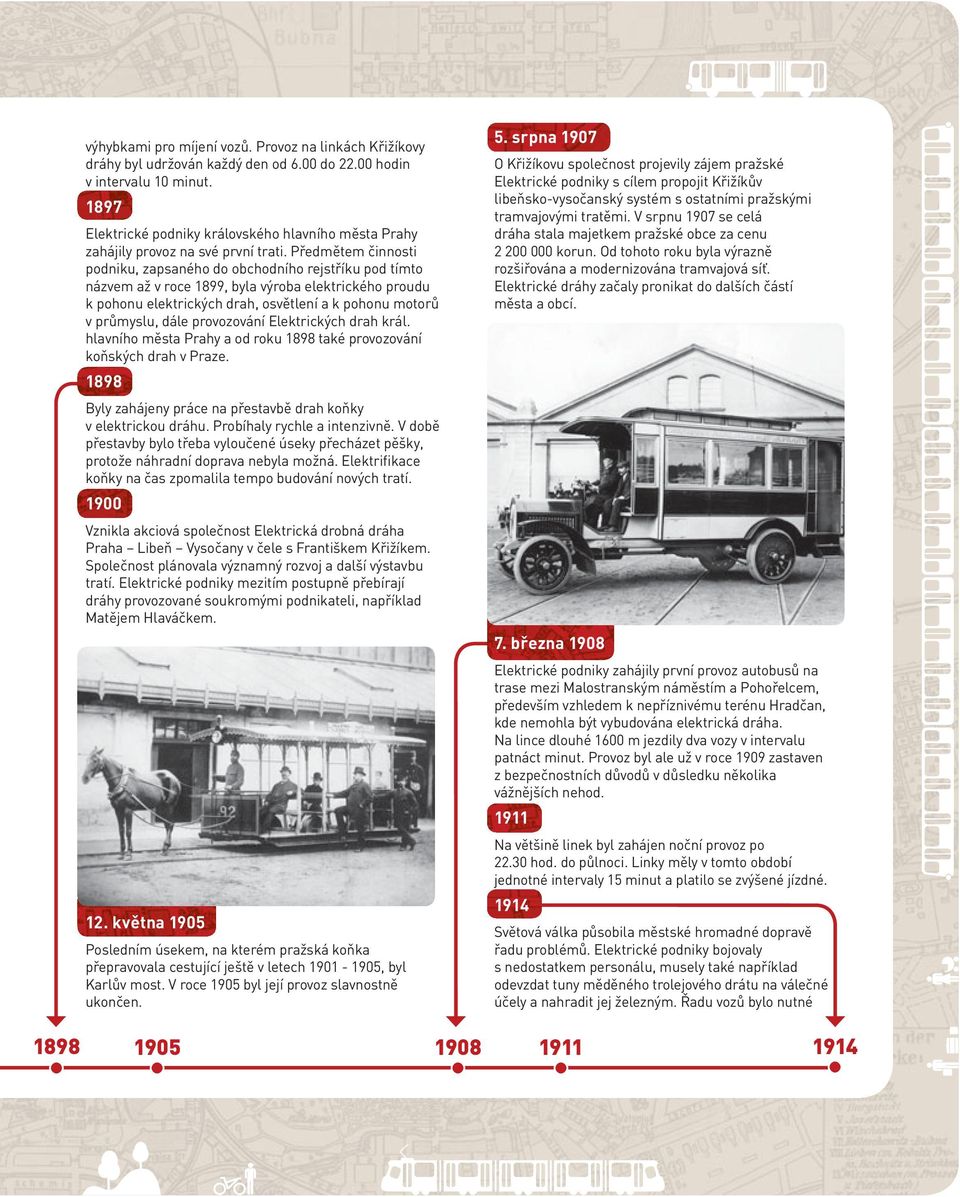 Předmětem činnosti podniku, zapsaného do obchodního rejstříku pod tímto názvem až v roce 1899, byla výroba elektrického proudu k pohonu elektrických drah, osvětlení a k pohonu motorů v průmyslu, dále