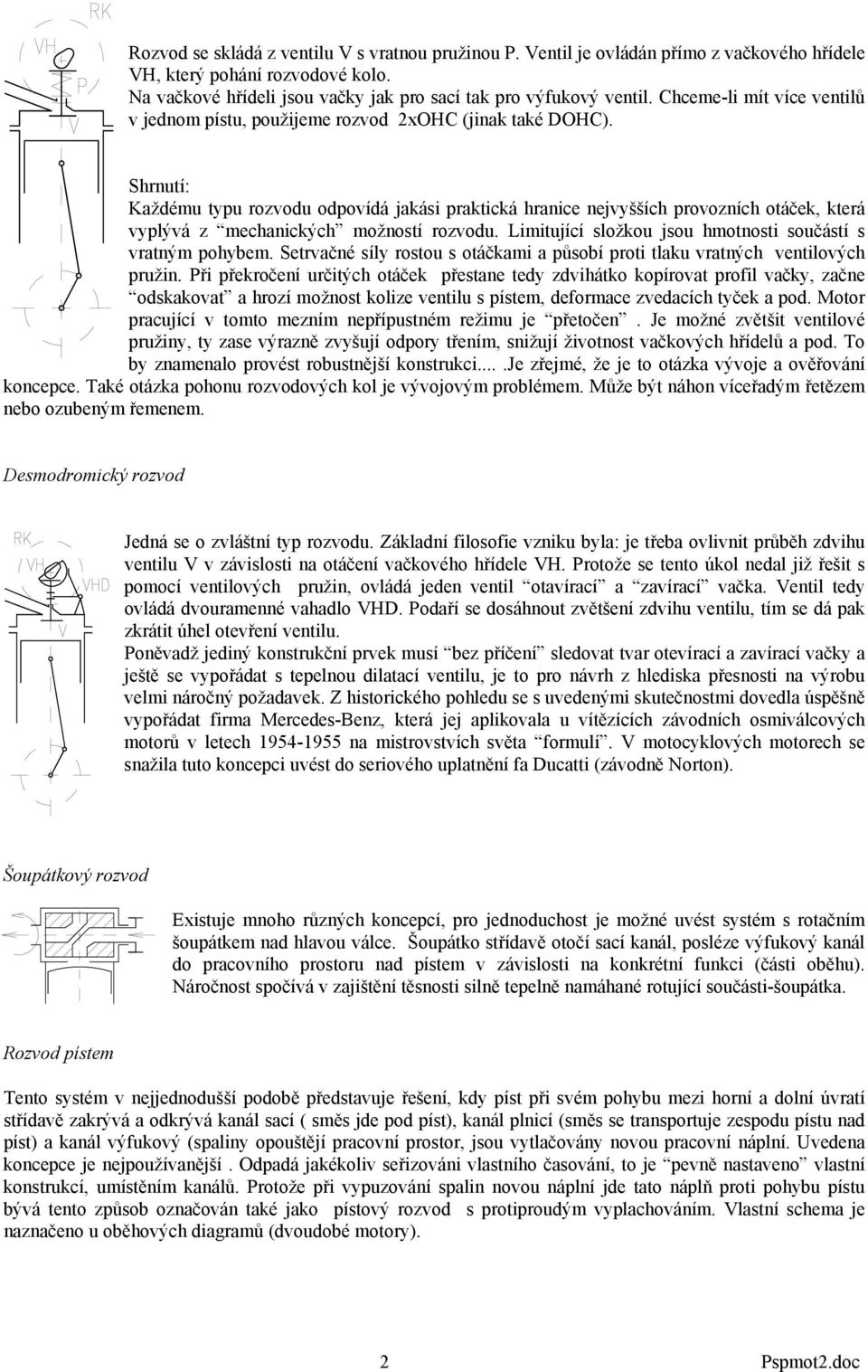 Shrnutí: Každému typu rozvodu odpovídá jakási praktická hranice nejvyšších provozních otáček, která vyplývá z mechanických možností rozvodu.