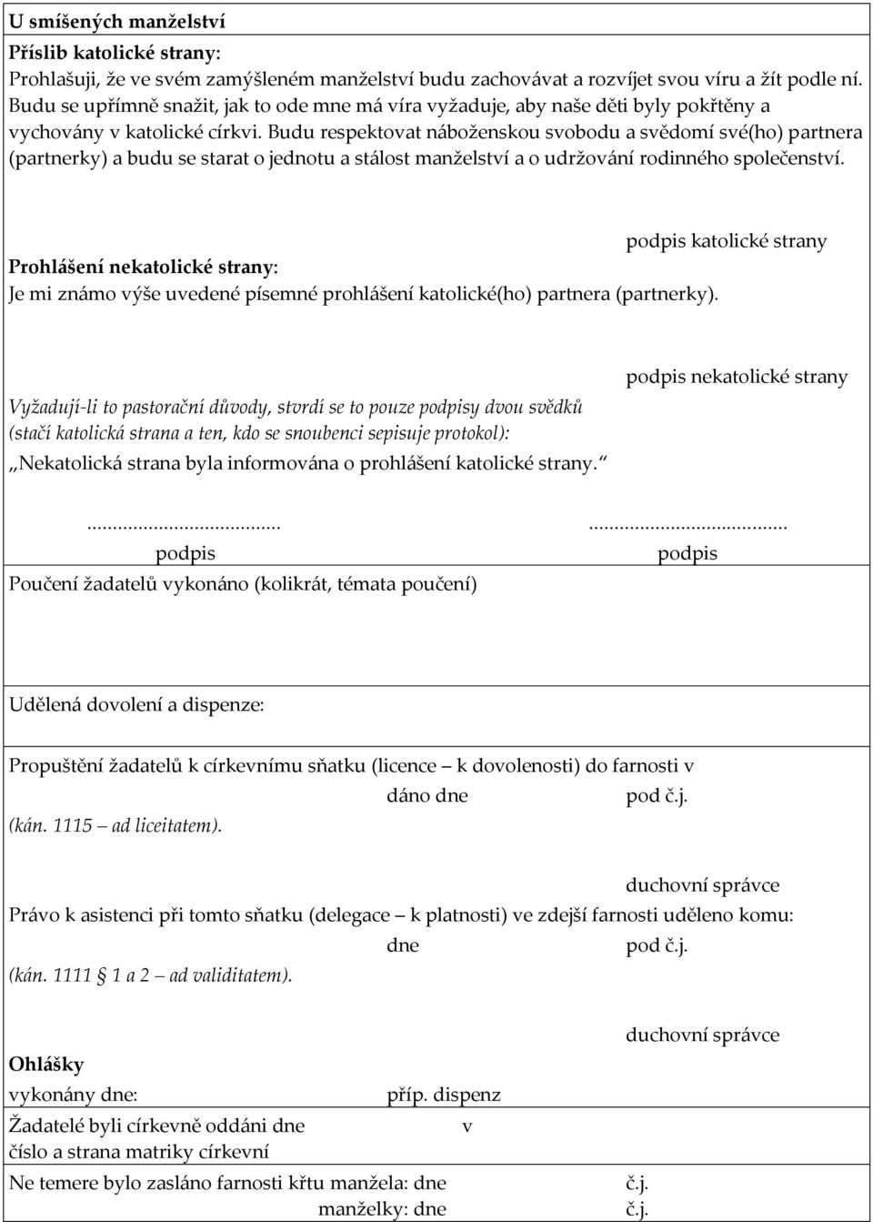 Budu respektovat náboženskou svobodu a svědomí své(ho) partnera (partnerky) a budu se starat o jednotu a stálost manželství a o udržování rodinného společenství.