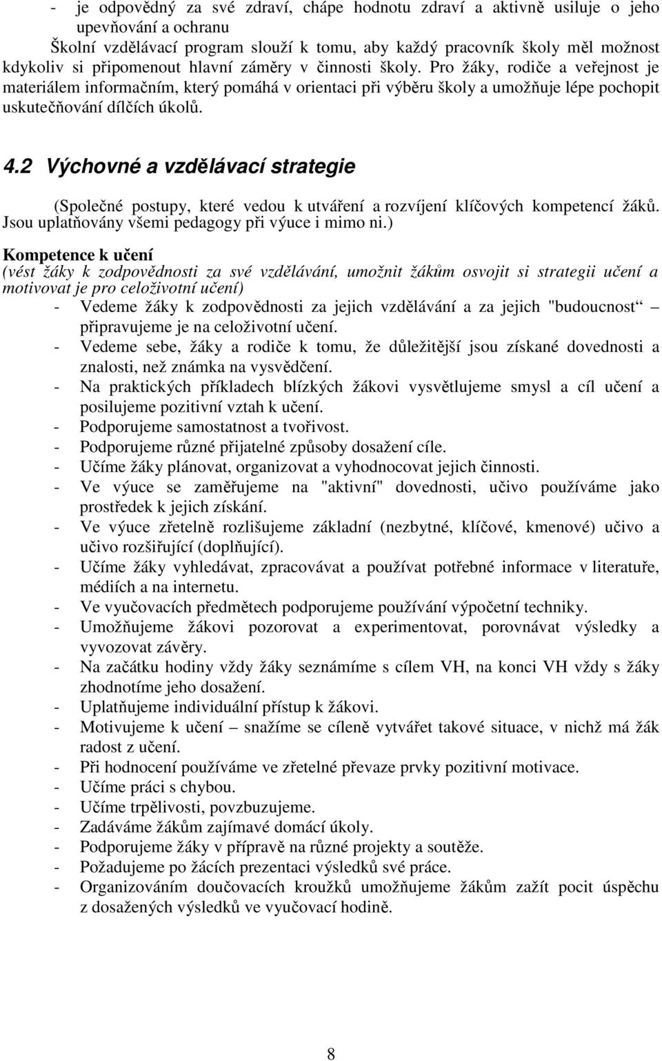 2 Výchovné a vzdělávací strategie (Společné postupy, které vedou k utváření a rozvíjení klíčových kompetencí žáků. Jsou uplatňovány všemi pedagogy při výuce i mimo ni.