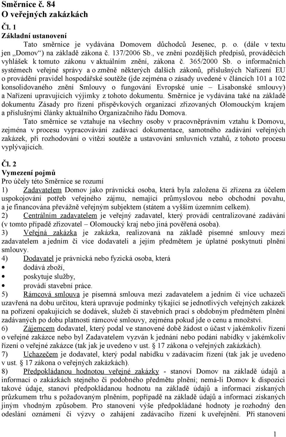 o informačních systémech veřejné správy a o změně některých dalších zákonů, příslušných Nařízení EU o provádění pravidel hospodářské soutěže (jde zejména o zásady uvedené v článcích 101 a 102